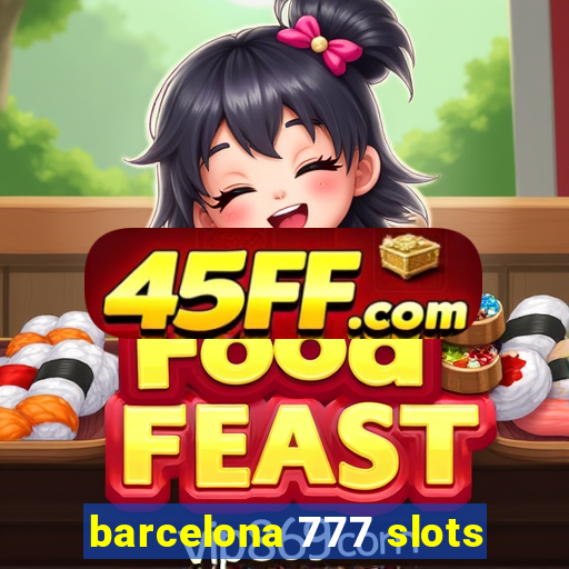 barcelona 777 slots